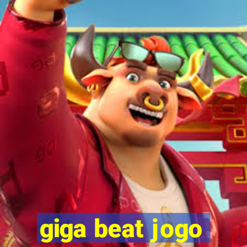 giga beat jogo